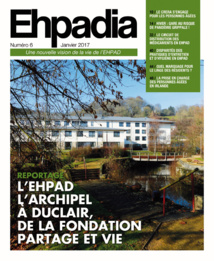 Ehpadia n°6 - Janvier 2017 Ehpadia n°6 - Janvier 2017