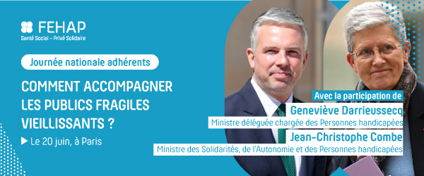 Journée nationale adhérents de la FEHAP : Le vieillissement des publics fragiles Journée nationale adhérents de la FEHAP : Le vieillissement des publics fragiles