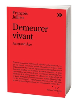 "Demeurer vivant au grand âge" : François Jullien interroge la manière de continuer à vivre "Demeurer vivant au grand âge" : François Jullien interroge la manière de continuer à vivre