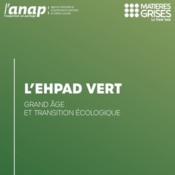 Transition écologique : l’Anap et Matières Grises proposent un guide aux EHPAD Transition écologique : l’Anap et Matières Grises proposent un guide aux EHPAD
