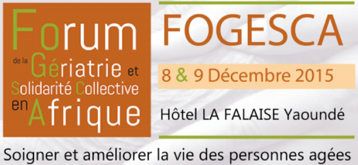 AGENDA : Premier FORUM DE LA GÉRIATRIE ET DE LA SOLIDARITÉ COLLECTIVE EN AFRIQUE (FOGESCA) les 8 & 9 décembre 2015 à Yaoundé (Cameroun)