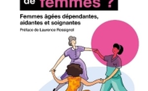 "Vieillir, une affaire de femmes ?" un ouvrage qui s'interroge sur la place des femmes dans le secteur du Grand âge