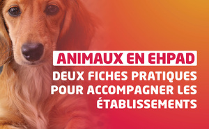L’Anap publie deux guides pour faciliter l’accueil des animaux en EHPAD