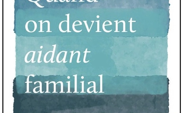 Plonger dans la réalité des aidants familiaux