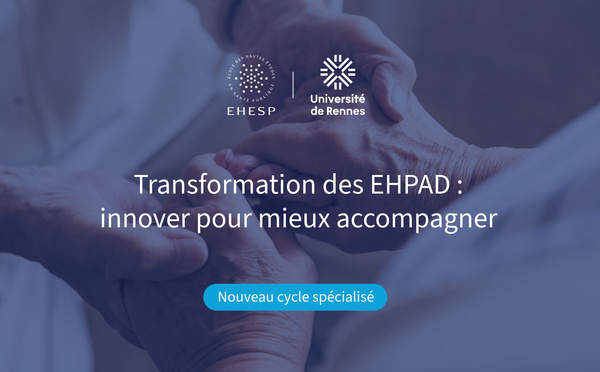 Transformer les EHPAD pour répondre aux défis du grand âge : nouvelle formation continue à l’EHESP